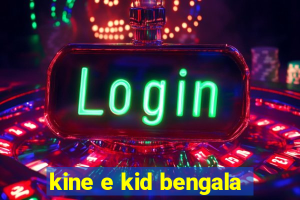 kine e kid bengala